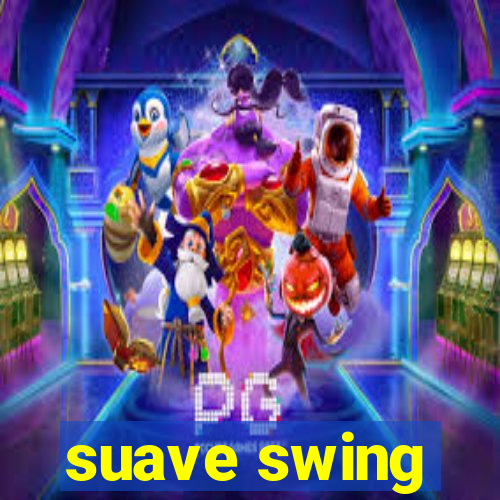 suave swing